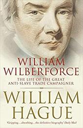 William Wilberforce: The Life of the Great Anti-Slave Trade Campaigner William Wilberforce: The Life of the Great Anti-Slave Trade Campaigner