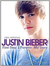 Justin Bieber: First Step 2 Forever: My Story Justin Bieber: First Step 2 Forever: My Story