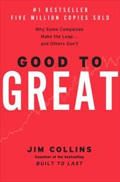 Good to Great: Why Some Companies Make the Leap...and Others Don't Good to Great: Why Some Companies Make the Leap...and Others Don't