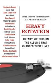 Heavy Rotation: Twenty Writers on the Albums That Changed Their Lives Heavy Rotation: Twenty Writers on the Albums That Changed Their Lives