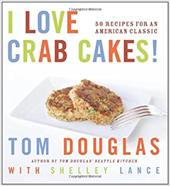 I Love Crab Cakes!: 50 Recipes for an American Classic I Love Crab Cakes!: 50 Recipes for an American Classic