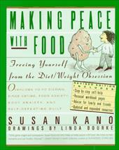Making Peace with Food: Freeing Yourself from the Diet/Weight Obsession Making Peace with Food: Freeing Yourself from the Diet/Weight Obsession