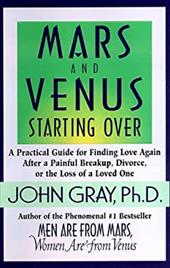Mars and Venus Starting Over: A Practical Guide for Finding Love Again After a Painful Breakup, Divorce, or the Loss of a Loved On Mars and Venus Starting Over: A Practical Guide for Finding Love Again After a Painful Breakup, Divorce, or the Loss of a Loved On
