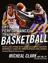 Optimum Performance Training: Basketball: Play Like a Pro with the Ultimate Custom Workout Used by NBA Players and Teams Optimum Performance Training: Basketball: Play Like a Pro with the Ultimate Custom Workout Used by NBA Players and Teams