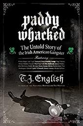 Paddy Whacked: The Untold Story of the Irish American Gangster Paddy Whacked: The Untold Story of the Irish American Gangster