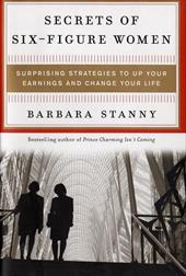 Secrets of Six Figure Women: Surprising Strategies to Up You Earnings and Change Your Life How They Did It, How You Can Do It Too. Secrets of Six Figure Women: Surprising Strategies to Up You Earnings and Change Your Life How They Did It, How You Can Do It Too.