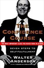 The Confidence Course: Seven Steps to Self-Fulfillment The Confidence Course: Seven Steps to Self-Fulfillment