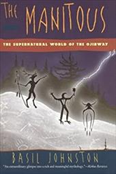 The Manitous: The Spiritual World of the Ojibway The Manitous: The Spiritual World of the Ojibway