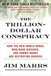 The Trillion-Dollar Conspiracy: How the New World Order, Man-Made Diseases, and Zombie Banks Are Destroying America The Trillion-Dollar Conspiracy: How the New World Order, Man-Made Diseases, and Zombie Banks Are Destroying America