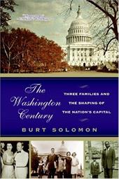 The Washington Century: Three Families and the Shaping of the Nation's Capital The Washington Century: Three Families and the Shaping of the Nation's Capital