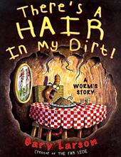 There's a Hair in My Dirt!: A Worm's Story There's a Hair in My Dirt!: A Worm's Story