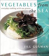 Vegetables from the Sea: Everyday Cooking with Sea Greens Vegetables from the Sea: Everyday Cooking with Sea Greens
