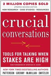 Crucial Conversations Tools for Talking When Stakes Are High, Second Edition Crucial Conversations Tools for Talking When Stakes Are High, Second Edition
