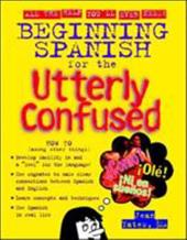 Beginning Spanish for the Utterly Confused Beginning Spanish for the Utterly Confused