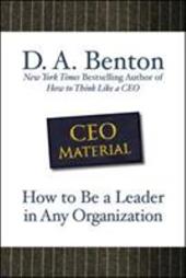 CEO Material: How to Be a Leader in Any Organization CEO Material: How to Be a Leader in Any Organization