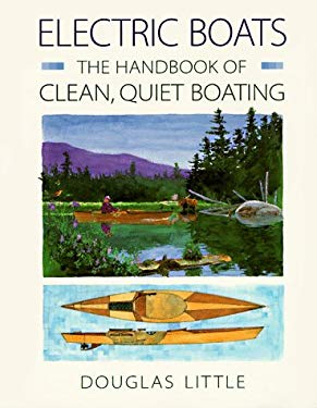 Electric Boats: The Handbook of Clean, Quiet Boating Douglas Little