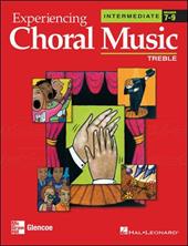 Experiencing Choral Music, Intermediate: Treble, Grades 7-9 Experiencing Choral Music, Intermediate: Treble, Grades 7-9