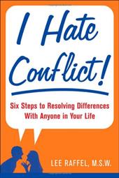 I Hate Conflict!: Seven Steps to Resolving Differences with Anyone in Your Life I Hate Conflict!: Seven Steps to Resolving Differences with Anyone in Your Life