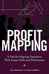 Profit Mapping: A Tool for Aligning Operations with Future Profit and Performance Profit Mapping: A Tool for Aligning Operations with Future Profit and Performance