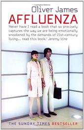 Affluenza (, Flu'enza): How to Be Successful and Stay Sane. Oliver James Affluenza (, Flu'enza): How to Be Successful and Stay Sane. Oliver James