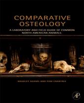 Comparative Osteology: A Laboratory and Field Guide of Common North American Animals Comparative Osteology: A Laboratory and Field Guide of Common North American Animals