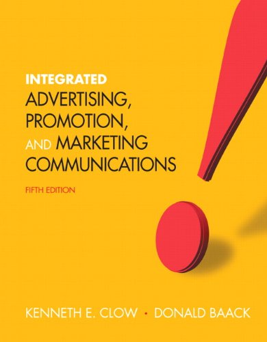 Integrated Advertising, Promotion and Marketing Communications (5th Edition) Kenneth E. Clow and Donald E. Baack