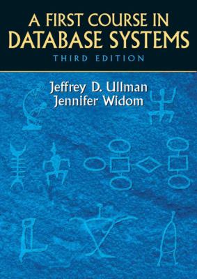 First Course in Database Systems, A (3rd Edition) Jeffrey D. Ullman and Jennifer Widom