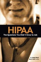 Hipaa: The Questions You Didn't Know to Ask Hipaa: The Questions You Didn't Know to Ask