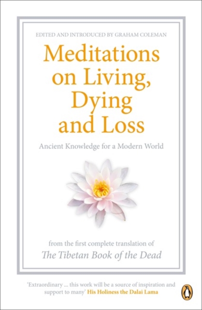 Meditations on Living, Dying, and Loss: Ancient Knowledge for a Modern World from the First Complete Translation of the Tibetan Book of the Dead 14th Cent Karma-Glin-Pa