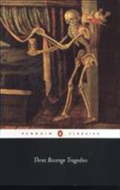 Three Revenge Tragedies: The Revenger's Tragedy; The White Devil; The Changeling Three Revenge Tragedies: The Revenger's Tragedy; The White Devil; The Changeling