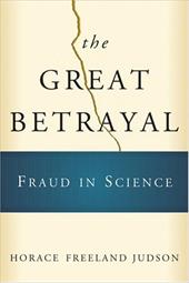 The Great Betrayal: Fraud in Science The Great Betrayal: Fraud in Science