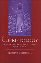 Christology: A Biblical, Historical, and Systematic Study of Jesus Christ Christology: A Biblical, Historical, and Systematic Study of Jesus Christ