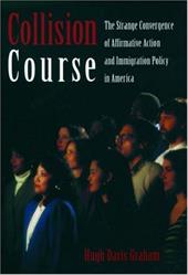 Collision Course: The Strange Convergence of Affirmative Action and Immigration Policy in America Collision Course: The Strange Convergence of Affirmative Action and Immigration Policy in America