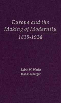 Europe and the Making of Modernity: 1815-1914 Robin W. Winks and Joan Neuberger