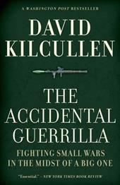 The Accidental Guerrilla: Fighting Small Wars in the Midst of a Big One The Accidental Guerrilla: Fighting Small Wars in the Midst of a Big One