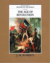 The Illustrated History of the World: Volume 7: The Age of Revolution The Illustrated History of the World: Volume 7: The Age of Revolution