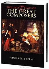The Lives and Times of the Great Composers The Lives and Times of the Great Composers