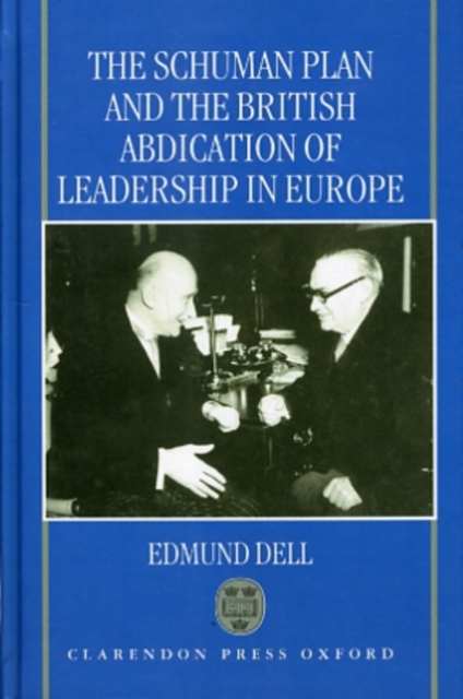 The Schuman Plan and the British Abdication of Leadership in Europe Edmund Dell
