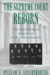 The Supreme Court Reborn: Constitutional Revolution in the Age of Roosevelt The Supreme Court Reborn: Constitutional Revolution in the Age of Roosevelt
