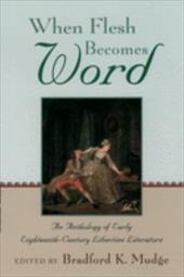 When Flesh Becomes Word: An Anthology of Early Eighteenth-Century Libertine Literature When Flesh Becomes Word: An Anthology of Early Eighteenth-Century Libertine Literature