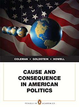 Cause and Consequence in American Politics John J. Coleman, Kenneth M. Goldstein and William G. Howell
