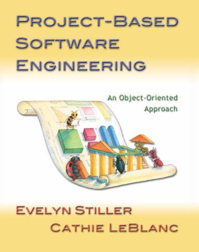 Project-Based Software Engineering: An Object-Oriented Approach Evelyn Stiller and Cathie LeBlanc