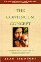 The Continuum Concept: In Search of Happiness Lost The Continuum Concept: In Search of Happiness Lost