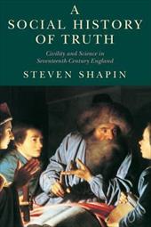 A Social History of Truth: Civility and Science in Seventeenth-Century England A Social History of Truth: Civility and Science in Seventeenth-Century England