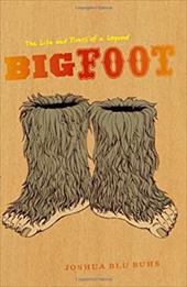 Bigfoot: The Life and Times of a Legend Bigfoot: The Life and Times of a Legend