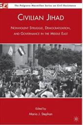 Civilian Jihad: Nonviolent Struggle, Democratization, and Governance in the Middle East Civilian Jihad: Nonviolent Struggle, Democratization, and Governance in the Middle East
