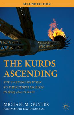 The Kurds Ascending: The Evolving Solution to the Kurdish Problem in Iraq and Turkey Michael M. Gunter and David Romano