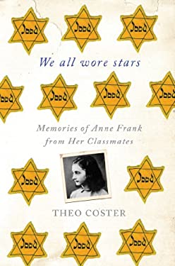 We All Wore Stars: Memories of Anne Frank from Her Classmates Theo Coster and Marjolijn de Jager