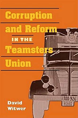 David Witwer CORRUPTION AND REFORM IN THE TEAMSTERS UNION 2003 hb dj David Witwer CORRUPTION AND REFORM IN THE TEAMSTERS UNION 2003 hb dj