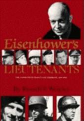Eisenhower's Lieutenants: The Campaigns of France and Germany, 1944-45 Eisenhower's Lieutenants: The Campaigns of France and Germany, 1944-45